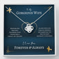 To My Gorgeous Wife - Meeting You Was Fate - Love Knot Necklace - Celeste Jewel