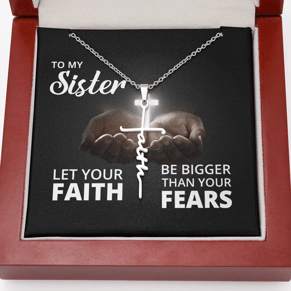 To My Sister - Let Your Faith Be Bigger Than Your Fears - Faith Cross Necklace - Celeste Jewel